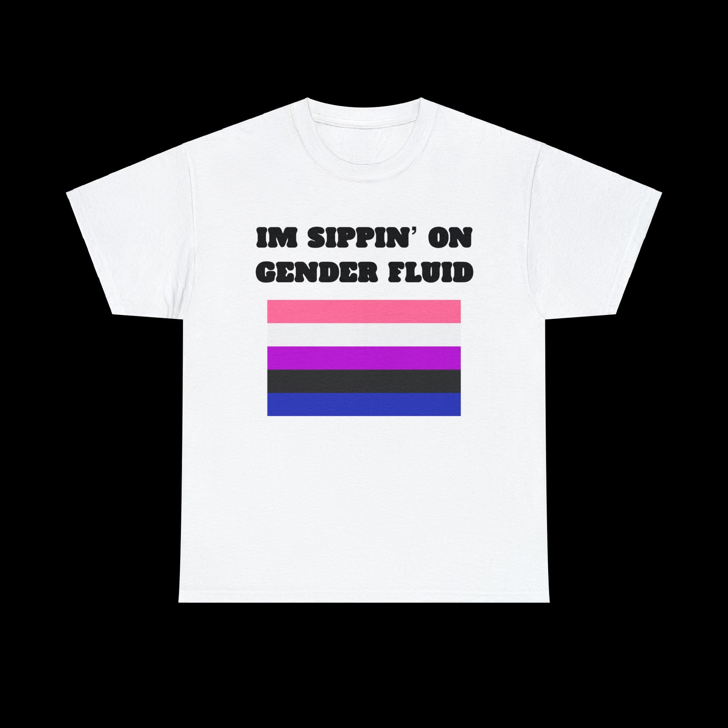 I’m Sippin’ On Gender Fluid T-Shirt