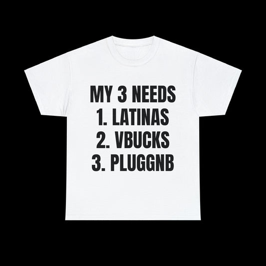 My 3 Needs T-Shirt