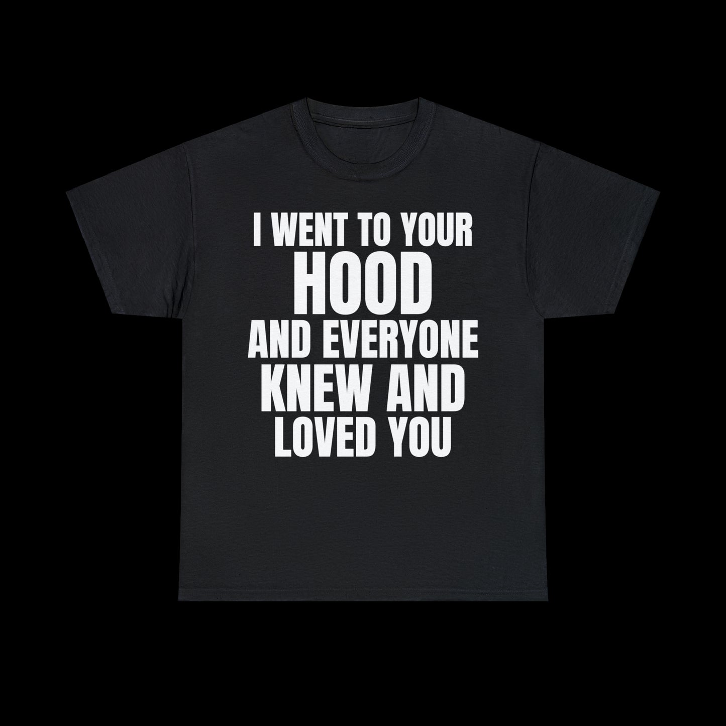 I Went To Your Hood T-Shirt