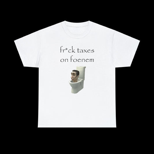 Fr*ck Taxes T-Shirt