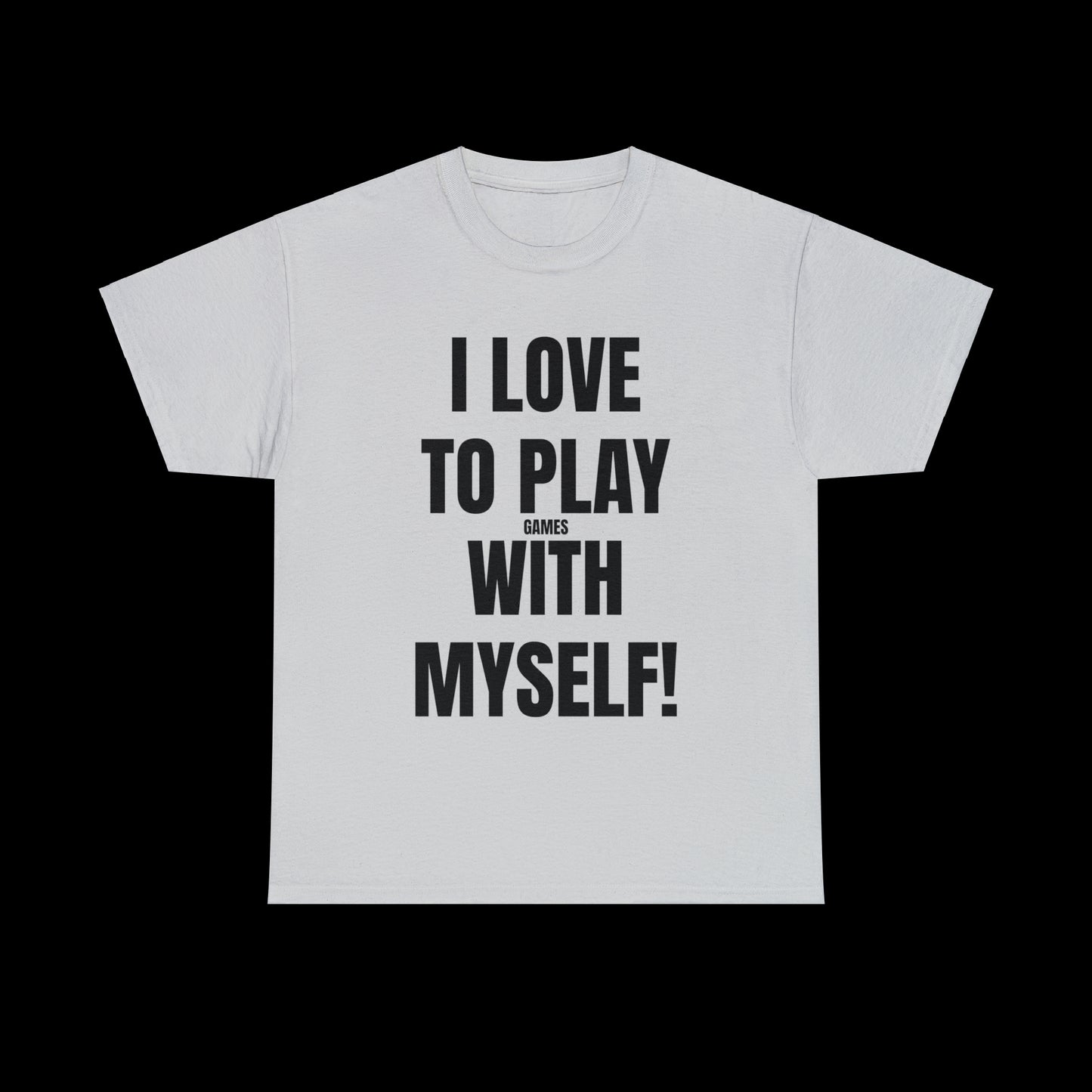 I Love To Play Games With Myself T-Shirt